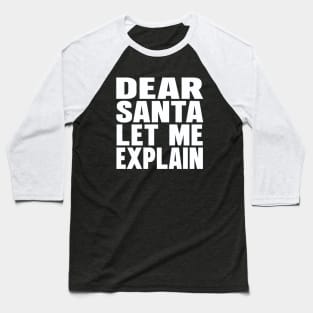 Dear Santa let me explain Baseball T-Shirt